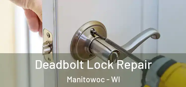 Deadbolt Lock Repair Manitowoc - WI