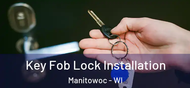Key Fob Lock Installation Manitowoc - WI