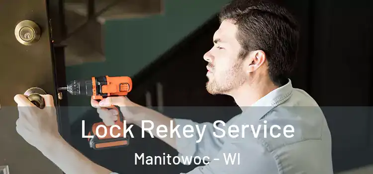 Lock Rekey Service Manitowoc - WI