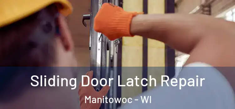 Sliding Door Latch Repair Manitowoc - WI
